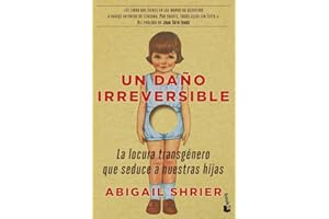 Un daño irreversible: La locura transgénero que seduce a nuestras hijas (Actualidad)