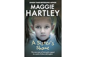 A Sister's Shame: The true story of little girls trapped in a cycle of abuse and neglect (A Maggie Hartley Foster Carer Story)