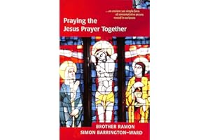 Praying the Jesus Prayer Together: Lord Jesus Christ, Son of God, Have Mercy on Me a Sinner