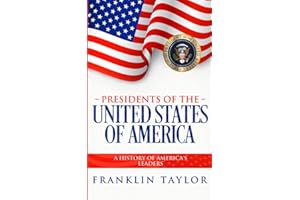Presidents of the United States of America: A History of America's Leaders