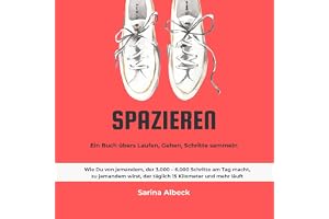 Spazieren [Stroll]: Ein Buch übers Laufen, Gehen, Schritte sammeln: Wie Du von jemandem, der 3.000-6.000 Schritte am Tag mach