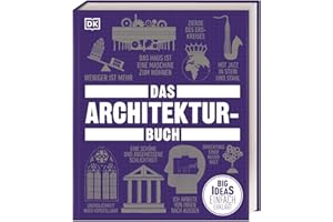Big Ideas. Das Architektur-Buch: Big Ideas - einfach erklärt. Geballtes Wissen über die Geschichte der Architektur, Epochen, Stile, berühmte Architekt*innen und Denkmäler
