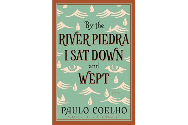 By the River Piedra I Sat Down and Wept: From the Bestselling Author of The Alchemist