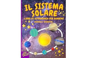 Il Sistema Solare: Libro di astronomia per bambini, 6-10 anni, un viaggio alla scoperta del sole, dei pianeti e delle loro lune