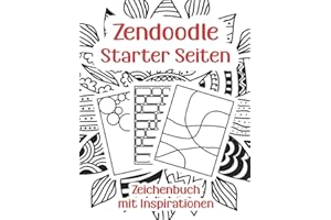 Zendoodle Starter Seiten: Zeichenbuch mit Inspirationen zum Muster malen / Zentangle Designs