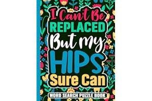 I Can’t Be Replaced But My Hips Sure Can Word Search Puzzle Book: Funny Hip Replacement Surgery Recovery Gifts for Adults (100 Puzzles) Post Op Hip ... 11) Cute Get Well Soon Gag Gift for Patients