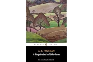 A Shropshire Lad and Other Poems: The Collected Poems of A. E. Housman