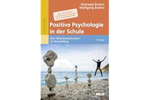 Positive Psychologie in der Schule: Die »Glücksrevolution« im Schulalltag. Mit 5 × 8 Übungen für die Unterrichtspraxis und Online-Materialien