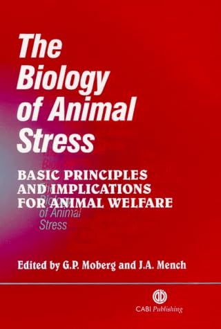 The Biology of Animal Stress: Basic Principles and Implications for Animal Welfare (Cabi Publishing)