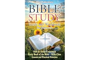 Bible Study Guide and Workbook for Beginners: How to Easily Understand Every Book of the Bible—With Clear Lessons and Practical Exercises