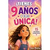 &iexcl;TIENES 9 A&Ntilde;OS Y ERES &Uacute;NICA!: 15 Historias inspiradoras sobre amistad, emociones, autoestima y valent&iacute;a. Un regalo especial p