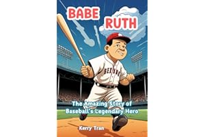 Babe Ruth: The Amazing Story of Baseball's Legendary Hero: Inspiring Biography Book for Kids (Sports biographies for kids)