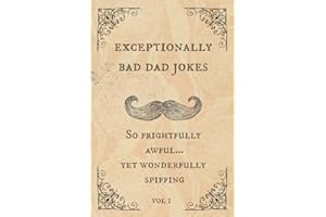 Exceptionally Bad Dad Jokes: So frightfully awful.. yet wonderfully spiffing
