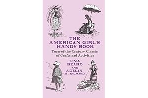 The American Girl's Handy Book: Turn-Of-The Century Classic of Crafts and Activities (Dover Children's Activity Books)