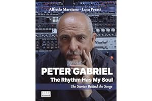 Peter Gabriel: The Rhythm Has My Soul. The Stories Behind the Songs
