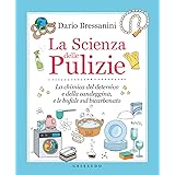 La scienza delle pulizie. La chimica del detersivo e della candeggina, e le bufale sul bicarbonato (Edizione italiano)