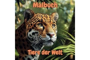 Malbuch - Tiere der Welt: 50 wunderschöne, realistische Tier-Motive, die mit Farbe zum Leben erweckt werden, für Kinder ab 6 Jahren