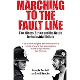 Marching to the Fault Line: The Miners' Strike and the Battle for Industrial Britain