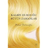 Kalbin Durduğu B&uuml;t&uuml;n Zamanlar