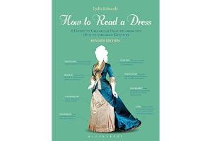 How to Read a Dress: A Guide to Changing Fashion from the 16th to the 21st Century