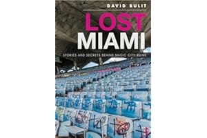 Lost Miami: Stories and Secrets Behind Magic City Ruins