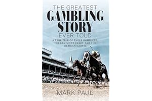 The Greatest Gambling Story Ever Told: A True Tale of Three Gamblers, The Kentucky Derby, and the Mexican Cartel