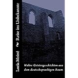 Reise ins Unbekannte: Wahre Geistergeschichten aus dem deutschsprachigen Raum