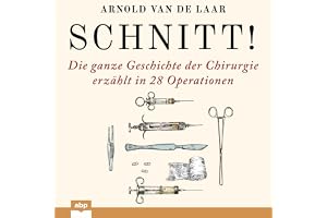 Schnitt!: Die ganze Geschichte der Chirurgie erzählt in 28 Operationen