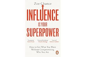 Influence is Your Superpower: How to Get What You Want Without Compromising Who You Are (Vermilion)