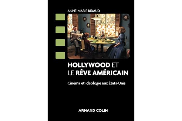 Hollywood et le rêve américain - Cinéma et idéologie aux États-Unis: Cinéma et idéologie aux États-Unis