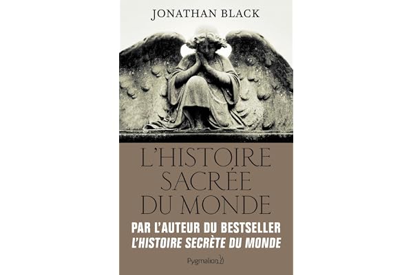 L'Histoire sacrée du monde: Comment les anges, les mystiques et les intelligences supérieures ont créé notre monde