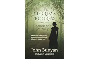 The Pilgrim's Progress Part 2 Christiana's Journey: A Readable Modern-Day Version of John Bunyan’s Pilgrim’s Progress Part 2 (Revised and easy-to-read) (The Pilgrim's Progress Series Book 2)