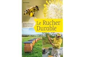 Le Rucher durable - Guide pratique de l'apiculteur d'aujourd'hui