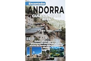 ENCANTADOR ANDORRA GUÍA DE VIAJE 2024: Belleza intacta y aventuras emocionantes: desvelando las joyas ocultas del secreto mejor guardado de Europa
