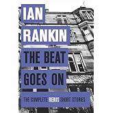 The Beat Goes On: The Complete Rebus Stories: The #1 bestselling series that inspired BBC One&rsquo;s REBUS