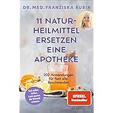 11 Naturheilmittel ersetzen eine Apotheke: 200 Anwendungen für fast alle Beschwerden | Natürliche Hausmittel für jede Hausapo