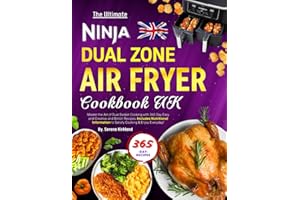 The Ultimate Ninja Dual Zone Air Fryer Cookbook UK: Master the Art of Dual Basket Cooking with 365 Day Easy and Creative and British Recipes. Includes ... to Satisfy Cooking & Enjoy Everyday!