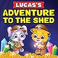 Lucas's Adventure To The Shed: From Shed Cleaning To Treasure Hunting | Bedtime Story Book For Toddlers & Kids | Lucas and Ruby's Imaginative Adventure | Children's Book For Ages 3 To 7