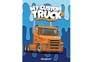 My Custom Truck King of the road: 50+ coloring pages for truck enthusiasts of all ages, kids, teens and adults