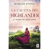 La cautiva del highlander: Una novela rom&aacute;ntica de viajes en el tiempo en las Tierras Altas de Escocia: 1 (Al tiempo del high