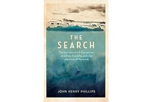 The Search: The true story of a D-Day survivor, an unlikely friendship, and a lost shipwreck off Normandy