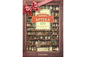 Zapomniana Domowa Apteka: 250 skutecznych remediów na wyciagniecie reki