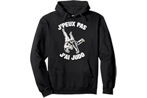 JE PEUX PAS J'AI JUDO COOL TEE SHIRT ART MARTIAL J'Peux Pas J'ai Judo Humour Cadeau Drôle Judo Dojo Sweat à Capuche