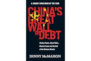 China's Great Wall of Debt: Shadow Banks, Ghost Cities, Massive Loans and the End of the Chinese Miracle