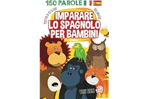 Imparare lo Spagnolo per Bambini: Insegnare lo Spagnolo ai Bambini. Libro Illustrato: Animali. Bilingue: Spagnolo-Italiano. Tutto a Colori. (Libri bilingue per bambini)