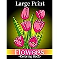 Large Print Flowers Coloring Book: Simple and Bold Relaxing Flowers, 52 Beautiful and Easy Flowers Coloring Book for Seniors in Large Print