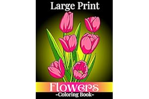 Large Print Flowers Coloring Book: Simple and Bold Relaxing Flowers, 52 Beautiful and Easy Flowers Coloring Book for Seniors in Large Print