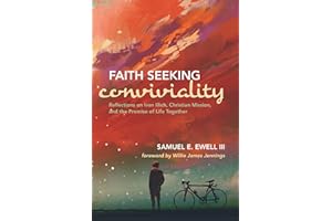 Faith Seeking Conviviality: Reflections on Ivan Illich, Christian Mission, and the Promise of Life Together