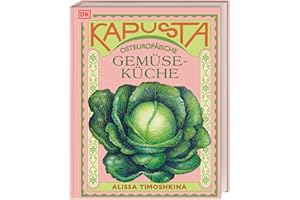 Kapusta: Osteuropäische Gemüseküche. Von Polen über Tschechien bis Belarus. Leckere Rezepte aus der traditionellen osteuropäischen Küche