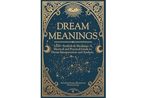 Dream Meanings: Dictionary of 3,000+ Symbols & Meanings, Understand and Interpret your Dreams: A Mystical and Practical Guide to Dream Interpretation and Analysis (Paths Through the Dreamworld)